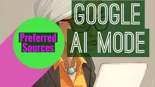 Google Search AI Mode: Enable It + Use Preferred Sources