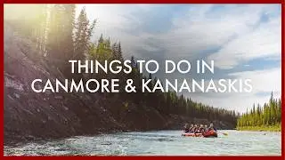 Summer Adventures in Canmore & Kananaskis