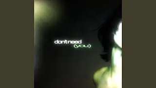 Don't need you