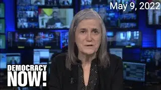 Top U.S. & World Headlines &mdash; May 9, 2022