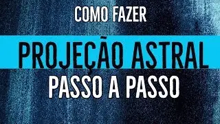 PROJE&Ccedil;&Atilde;O ASTRAL PASSO A PASSO PARA SAIR DO CORPO CONSCIENTE DURANTE O SONO