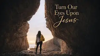 Turn Our Eyes Upon Jesus || Christian Prayer & Worship Song || Worship and Prayer- Perfect Peace