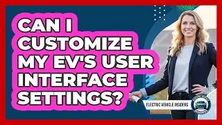 Can I Customize My EV's User Interface Settings?