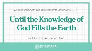 Until the Knowledge of God Fills the Earth [Jan 11, 2026] Lord's Day 2nd Service Sermon