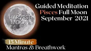 Guided Meditation Full Moon September 2021 ♓️🍂✨