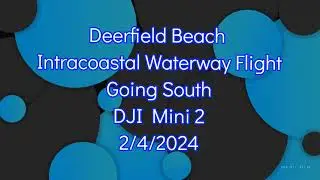 The DJI Mini 2 travels two miles south on the Intracoastal Waterway in Deerfield Beach FL. 2/4/2024.