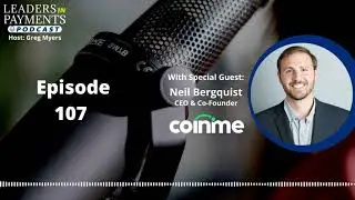 Episode 107 | Neil Bergquist, Co-founder & CEO of Coinme