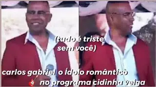 Carlos gabriel o &iacute;dolo rom&acirc;ntico (tudo &eacute; triste sem voc&ecirc;) no programa da cidinha veiga