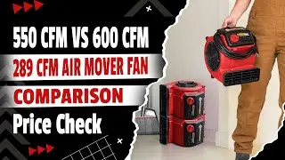 550 CFM vs 600 CFM vs 289 CFM Air Mover Fan Comparison