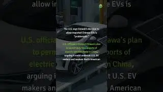 U.S. Calls Canada&rsquo;s China EV Import Plan &ldquo;Problematic&rdquo;#EVs #tradepolicy #cleantech #fyp #viral