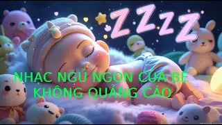 The BEST Sleep Music for Babies! No More Sleepless Nights - Nhạc ru bé ngủ ngon | KHÔNG QUẢNG CÁO