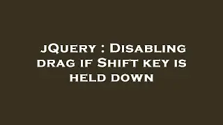 jQuery : Disabling drag if Shift key is held down