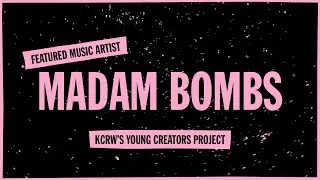 KCRW&rsquo;s Young Creators Project: Madam Bombs &ndash; &ldquo;Get Me Out&rdquo;