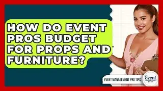 How Do Event Pros Budget For Props And Furniture? - Event Management Pro Tips