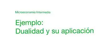 [Microeconomia] Ejemplo de uso de dualidad, utilidad indirecta, función de gasto y demandas