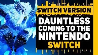 Dauntless Nintendo Switch & Mobile INFO!