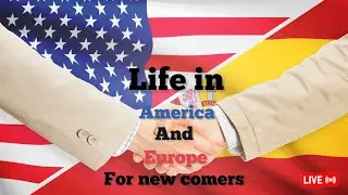 Life in Europe and Usa for beginners.