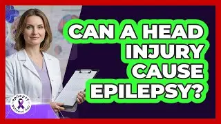 Can A Head Injury Cause Epilepsy?
