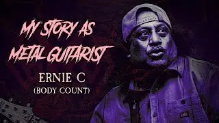 Моя история как метал-гитариста: Эрни Си (Body Count)