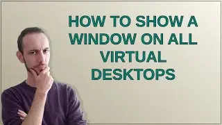 How to show a window on all virtual desktops
