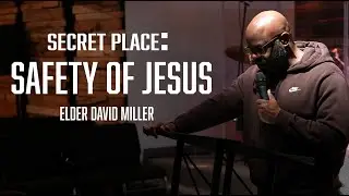 Secret Place: Safety Of Jesus | Elder David Miller