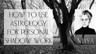 Maya - HOW TO USE ASTROLOGY FOR PERSONAL SHADOW WORK