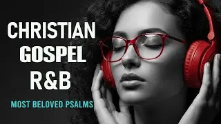 1 Hour of Psalms in Soulful R&B | Modern Christian Music for Prayer & Study