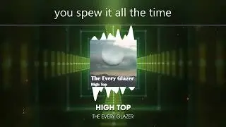The Every Glazer - High Top (Lyrics)