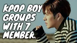 [1999 - 2017] KPop Boy Groups With 7 Members
