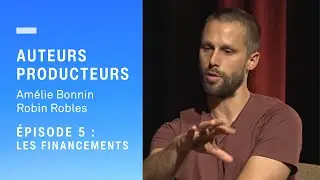 « Auteurs et producteurs » : Amélie Bonnin et Robin Robles - Épisode 5 : les financements