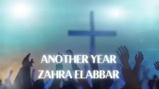 Another Year - Original Song Written By: Zahra Elabbar