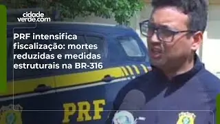 PRF intensifica fiscalização: mortes reduzidas e medidas estruturais na BR-316