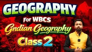 WBCS 2024 Prelims Free Crash Course Class 2: Indian Geography for WBCS | ভারতের ভূগোল by Netra IAS