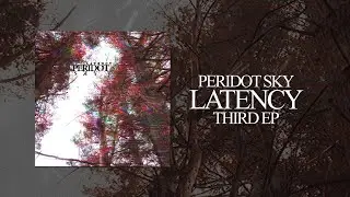 Peridot Sky - Latency (Full EP Stream)