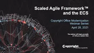 Copyright Office Modernization Webinar: Scaled Agile Framework (SAFe)&reg;