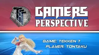TTT Gamers Perspective: Tontaku (Tekken 7)