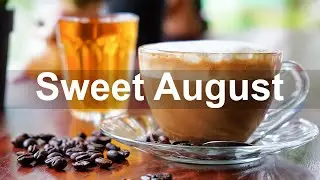Sweet August Jazz - Good Mood Jazz Morning and Summer Bossa Nova Instrumental Music to Relax