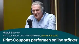 Warum Print-Coupons online st&auml;rker performen&ndash;Retail Special Podcast mit Thomas Meier, Lehner Versand