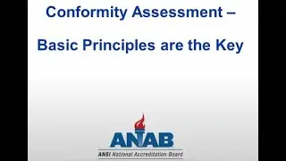 ANAB Webinar: Conformity Assessment - Basic Principles are the Key