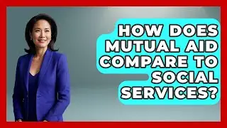 How Does Mutual Aid Compare To Social Services? - Socialism Explained