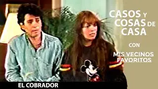 Casos y Cosas de Casa con Mis Vecinos Favoritos | El Cobrador