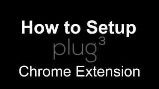 How to Setup plug3 (plugCubed) - Chrome Extension