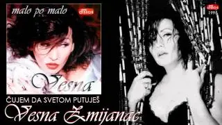 Vesna Zmijanac - Cujem da svetom putujes - (Audio 1995)