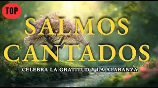 LOS SALMOS MÁS BELLOS CANTADOS 🕊️ ¡Celebra la Gratitud y la Alabanza (Para el Devocional)