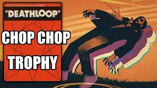 Deathloop &ndash; Chop Chop Trophy - Kill 3 enemies with the machete in 10 seconds