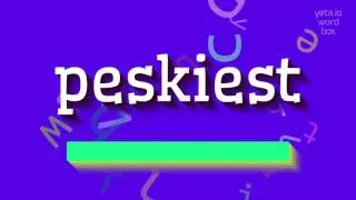 PESKIEST - HOW TO PRONOUNCE PESKIEST?