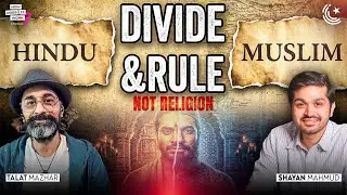 The Hindu&ndash;Muslim Divide Was Engineered: Here&rsquo;s How Ft. Talat Mazhar @talatmazhar