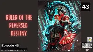 Ruler of the Reversed Destiny   Episode 43 Audio   Carefree Valley Audiobook