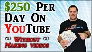 How To Make $250 Per Day On YouTube Without Making Videos