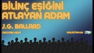 Sesli Kitap | Bilin&ccedil; Eşiğini Atlayan Adam - JG.Ballard